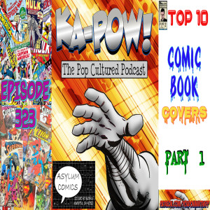 Ka-Pow the Pop Cultured Podcast #323 Comic Book Covers Countdown part one