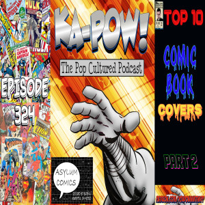 Ka-Pow the Pop Cultured Podcast #324 Comic Book Covers Countdown part two