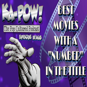 Ka-Pow the Pop Cultured Podcast #368 Top 11 Movies with a Number in the Title