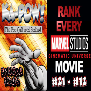 Ka-Pow the Pop Cultured Podcast #383 Marvel Movie Countdown part 2