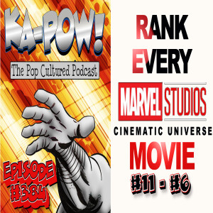 Ka-Pow the Pop Cultured Podcast #384 Marvel Movie Countdown part 3