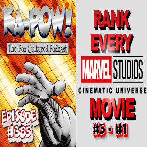 Ka-Pow the Pop Cultured Podcast #385 Marvel Movie Countdown part 4
