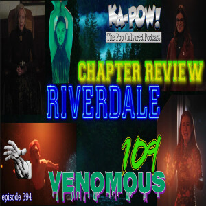 Ka-Pow the Pop Cultured Podcast #394 Riverdale S6 Ep14 Aggressive P.P.