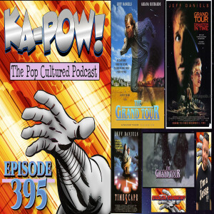 Ka-Pow the Pop Cultured Podcast #395 Grand Tour: Disaster in Time