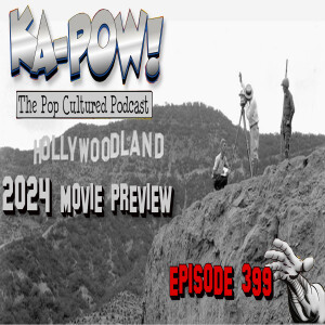 Ka-Pow the Pop Cultured Podcast #399 2024 Movie Preview