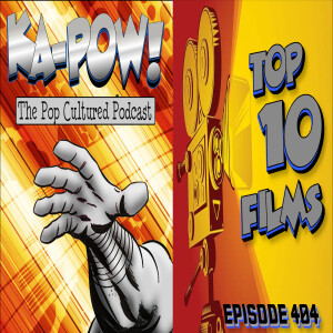 Ka-Pow the Pop Cultured Podcast #404 Top Ten Films