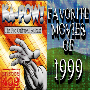 Ka-Pow the Pop Cultured Podcast #409 Favorite Movies of 1999