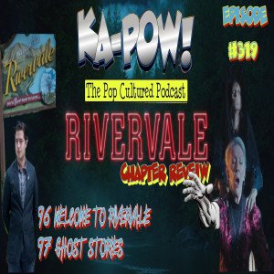 Ka-Pow the Pop Cultured Podcast #319 Riverdale S6 Ep1-2 Pancakes