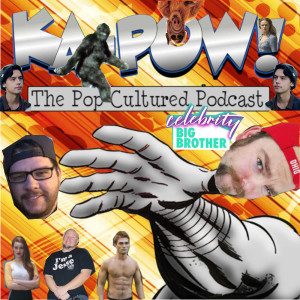 Ka-Pow the Pop Cultured Podcast #132 Big Brother