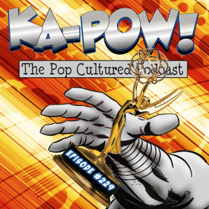 Ka-Pow the Pop Cultured Podcast #229 Here Come the Snubs