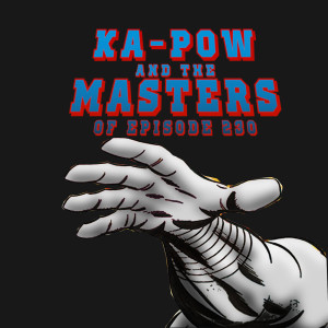 Ka-Pow the Pop Cultured Podcast #230 Protect the Chenbot