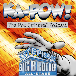Ka-Pow the Pop Cultured Podcast #237 Big Brother Briefing