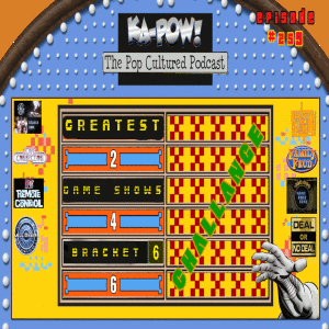 Ka-Pow the Pop Cultured Podcast #259 Greatest Game Show Bracket Challenge Part 3
