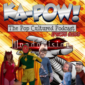 Ka-Pow the Pop Cultured Podcast #263 WandaVision S1 Ep5-6