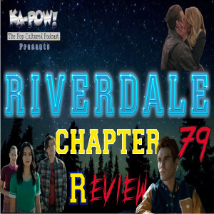 Ka-Pow the Pop Cultured Podcast #264 Riverdale S5 Ep3 Good Riddance (Time of Archie's Life)