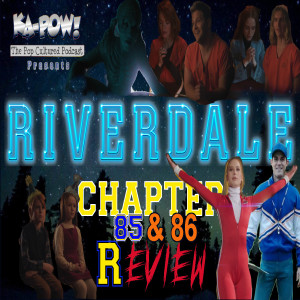 Ka-Pow the Pop Cultured Podcast #277 Riverdale S5 Ep9-10 There’s a Mothman in my Syrup