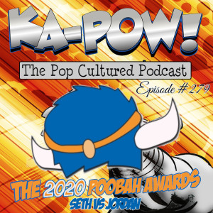 Ka-Pow the Pop Cultured Podcast #279 The 2020 Poobah Awards