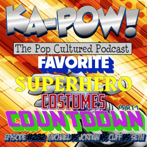 Ka-Pow the Pop Cultured Podcast #282 Favorite Superhero Costumes Countdown part 1