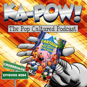 Ka-Pow the Pop Cultured Podcast #284 The Crossroads - Cartoon All-Stars to the Rescue