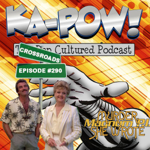 Ka-Pow the Pop Cultured Podcast #290 The Crossroads - Magnum, P.I. / Murder, She Wrote