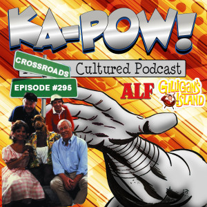 Ka-Pow the Pop Cultured Podcast #295 The Crossroads - ALF / Gilligan's Island