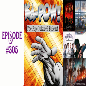 Ka-Pow the Pop Cultured Podcast #305 Eventually You‘ll Hate It