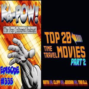 Ka-Pow the Pop Cultured Podcast #335 Top 20 Time Travel Movies part 2