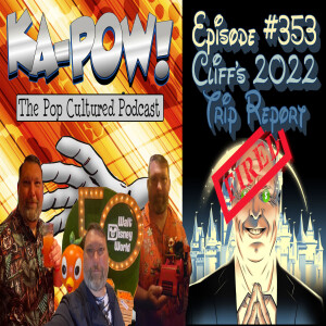 Ka-Pow the Pop Cultured Podcast #353 Disney World Trip Report