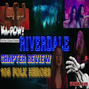 Ka-Pow the Pop Cultured Podcast #371 Riverdale S6 Ep10 Critical Dale Theory