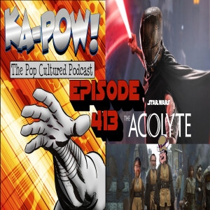 Ka-Pow the Pop Cultured Podcast #413 The Acolyte S1 Ep1-5