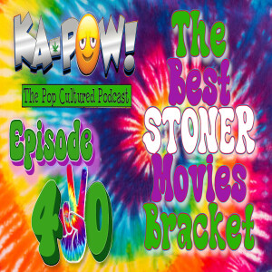 Ka-Pow the Pop Cultured Podcast #420 Best Stoner Movies Bracket