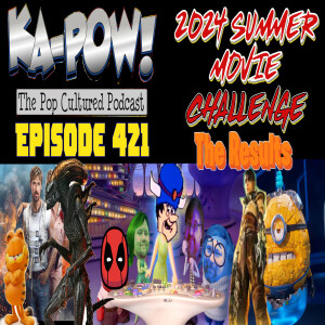 Ka-Pow the Pop Cultured Podcast #421 2024 Summer Movie Challenge Results