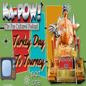 Ka-Pow the Pop Cultured Podcast #425 Turkey Day TV Tourney part 1