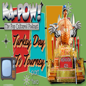 Ka-Pow the Pop Cultured Podcast #426 Turkey Day TV Tourney part 2