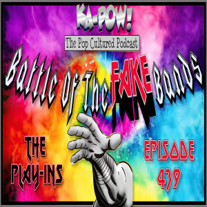 Ka-Pow the Pop Cultured Podcast #439 Battle of the Fake Bands part one