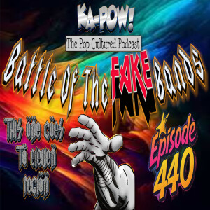 Ka-Pow the Pop Cultured Podcast #440 Battle of the Fake Bands part two