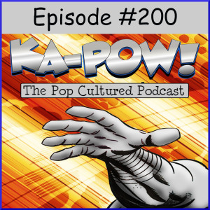 Ka-Pow the Pop Cultured Podcast #200 Anniversary Clip Show