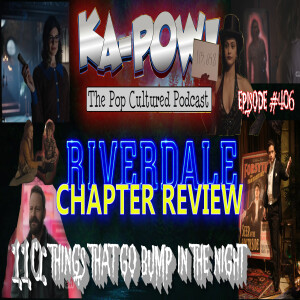 Ka-Pow the Pop Cultured Podcast #406 Riverdale S6 Ep15 How Kismet