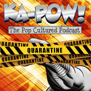 Ka-Pow the Pop Cultured Podcast #211 On Fire and Sticky