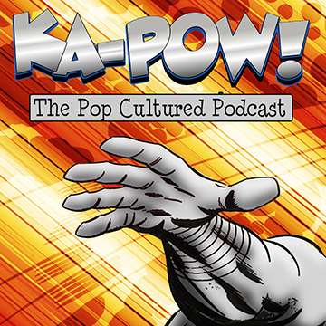 Ka-Pow the Pop Cultured Podcast #55 Top Current TV Shows Part One