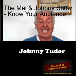 The Mal & Johnny Show - Know Your Audience