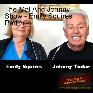 The Mal And Johnny Show - Emily Squires Part 1