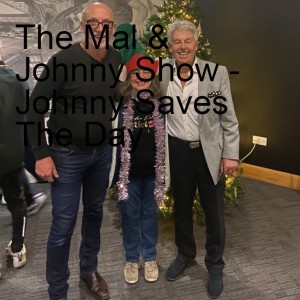 The Mal & Johnny Show - Johnny Saves The Day