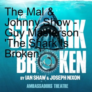 The Mal & Johnny Show - Guy Masterson ‘The Shark Is Broken‘