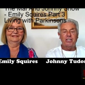 The Mal And Johnny Show - Emily Squires Part 3 Living with Parkinsons