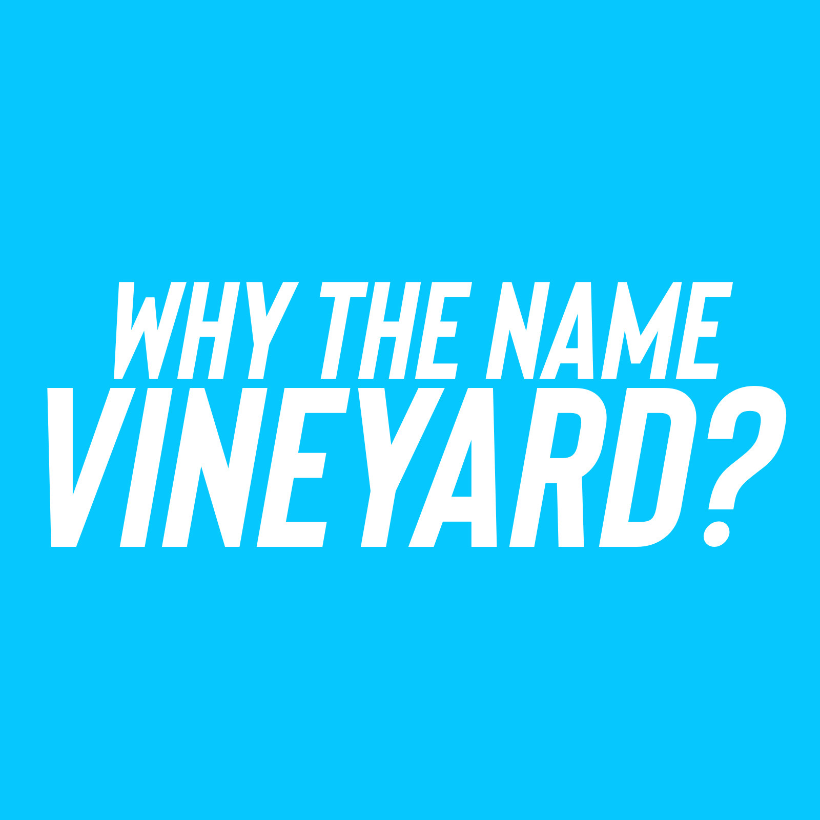 Why the Name ”Vineyard”?
