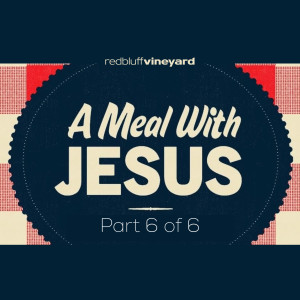 A Meal with Jesus (Luke 22:7-20)