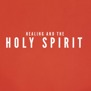 Healing and the Holy Spirit