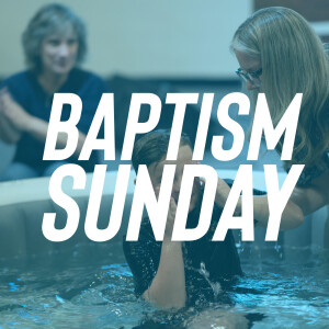 Baptism Sunday (Joined to Christ through Baptism)