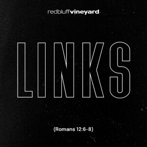 LINKS (Romans 12:6-8)